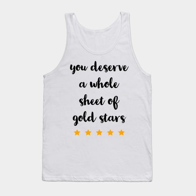 YOU DESERVE A WHOLE SHEET OF GOLD STARS Tank Top by TheMidnightBruja